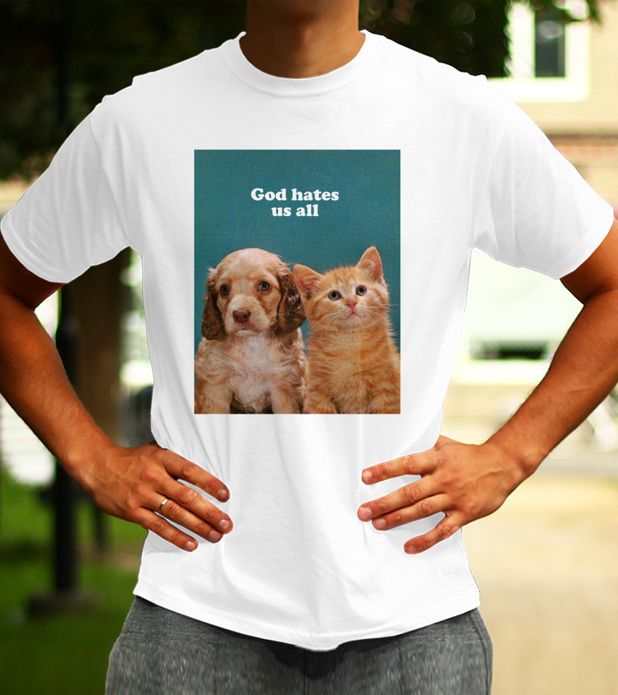 God Hates Us All Puppy And Kitten T-Shirt