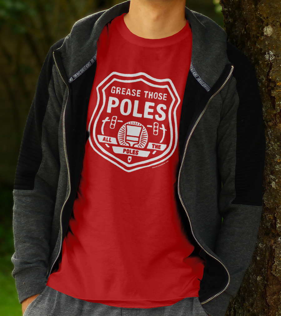 Grease Those Poles All The Poles T-Shirt