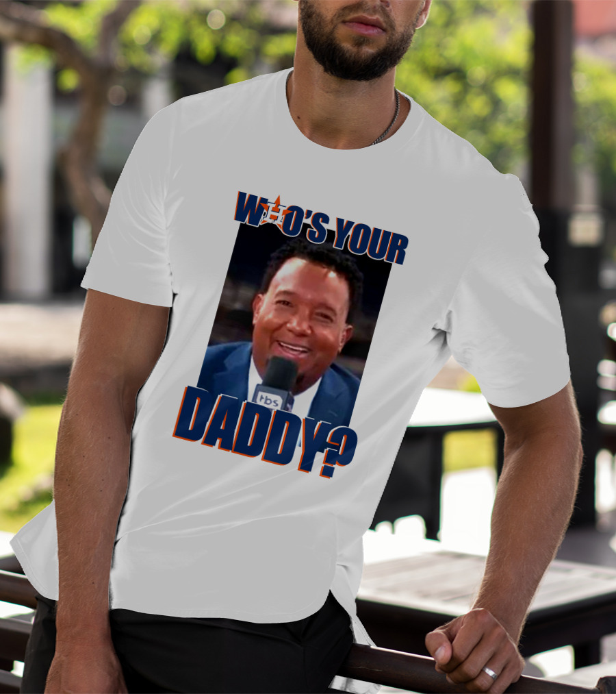 Who's Your Daddy Astros Pedro Martínez T-Shirt