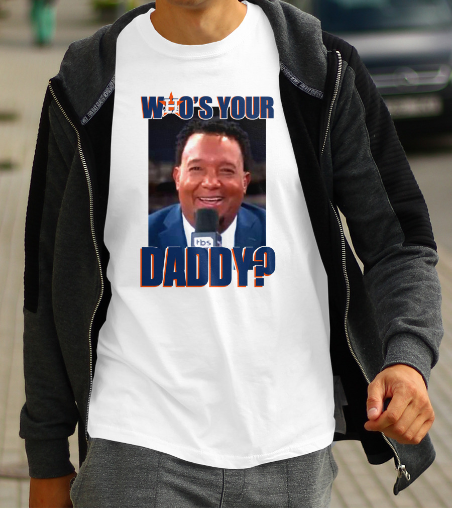 Who's Your Daddy Astros Pedro Martínez T-Shirt