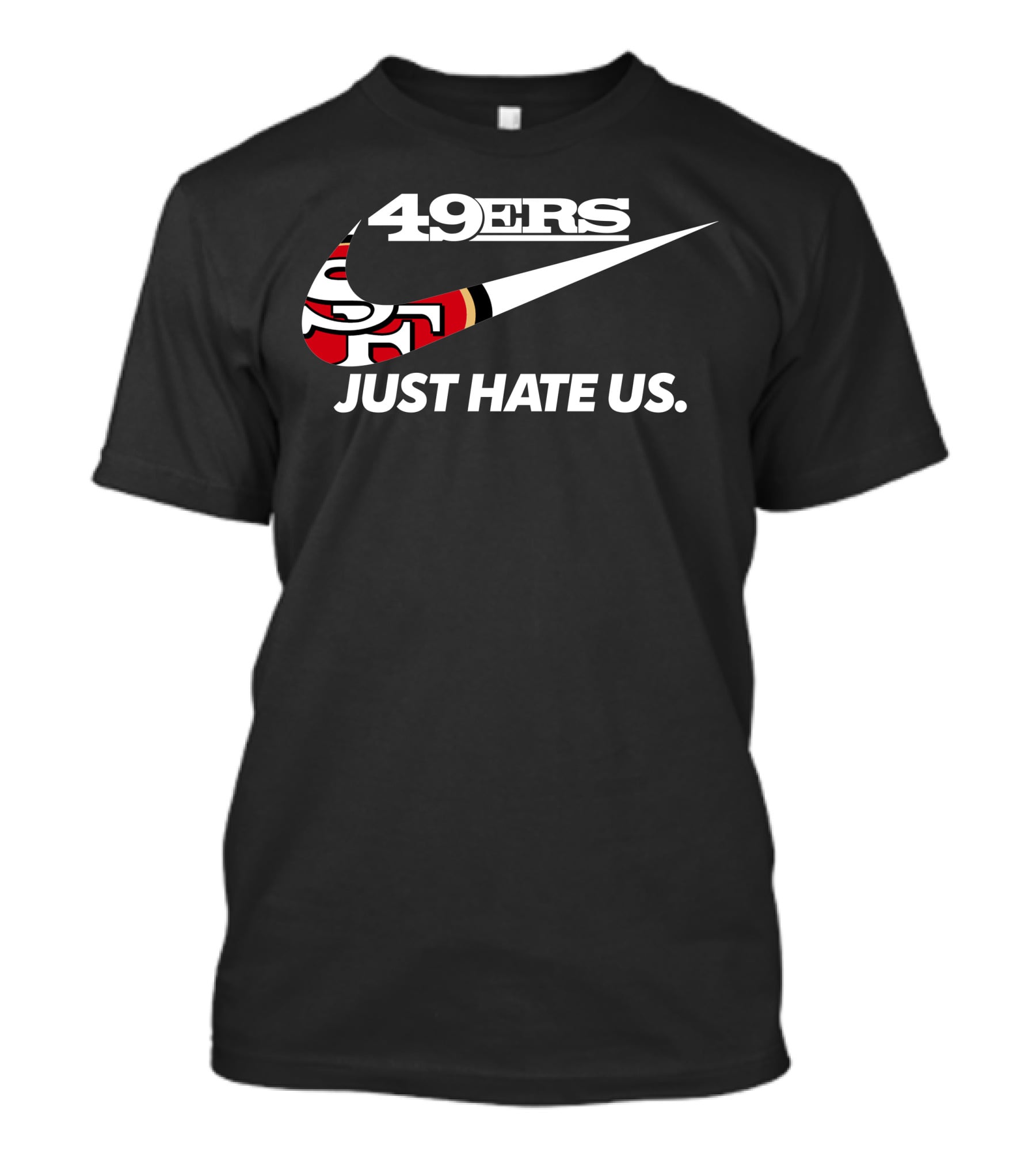 49ers Just Hate Us T-Shirt