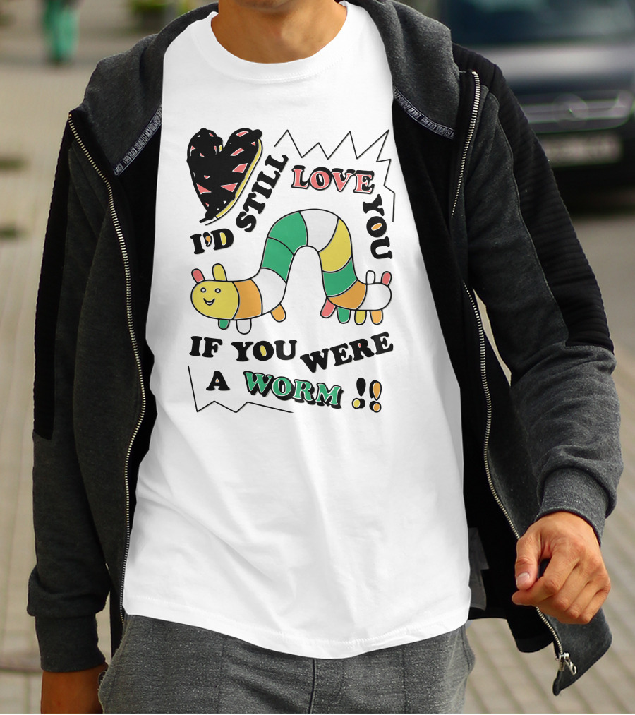 I'd Still Love You If You Were A Worm Colorful Heart And Stripe Worm T-Shirt