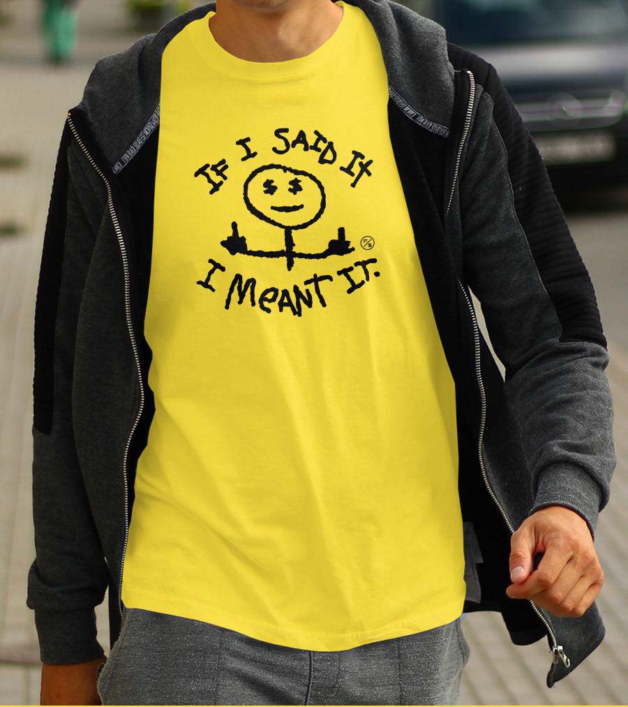 If I Said It I Meant It Stick Figure Middle Fingers Drawing T-Shirt