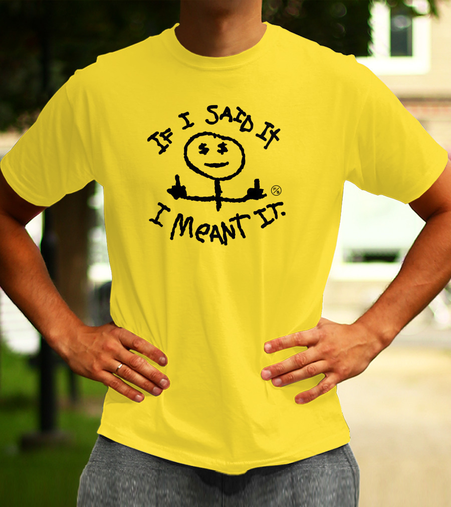 If I Said It I Meant It Stick Figure Middle Fingers Drawing T-Shirt