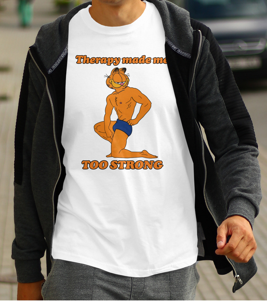 Therapy Made Me Too Strong Garfield Parody T-Shirt