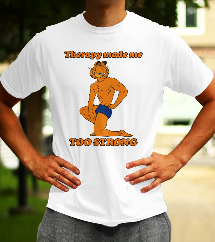 Therapy Made Me Too Strong Garfield Parody T-Shirt