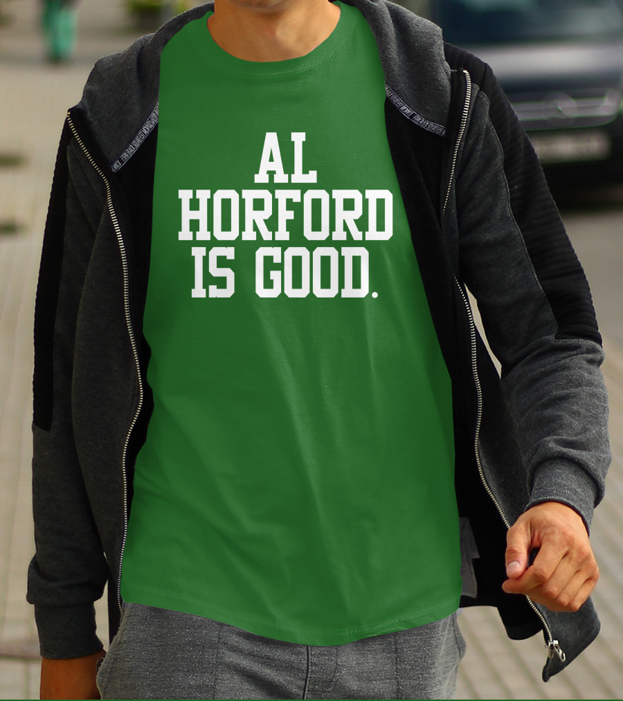 Celtics Al Horford Is Good T-Shirt