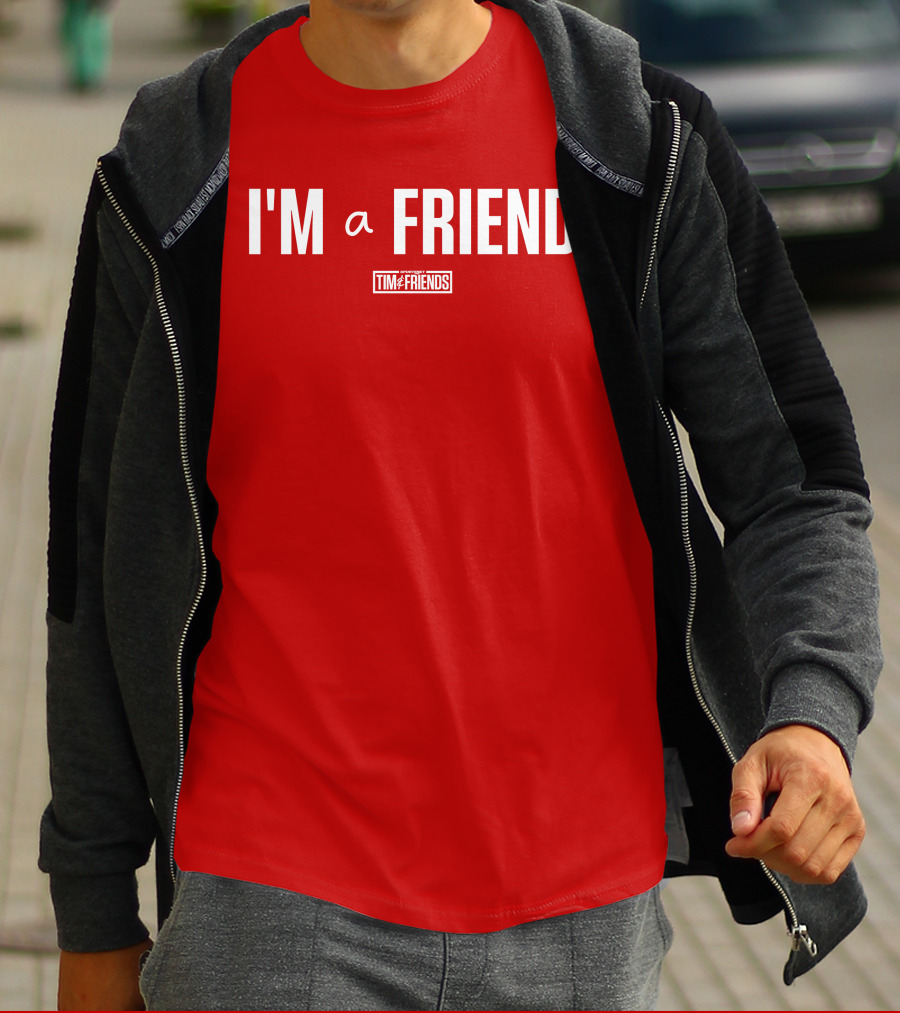 I'M A FRIEND Tim And Friends T-Shirt
