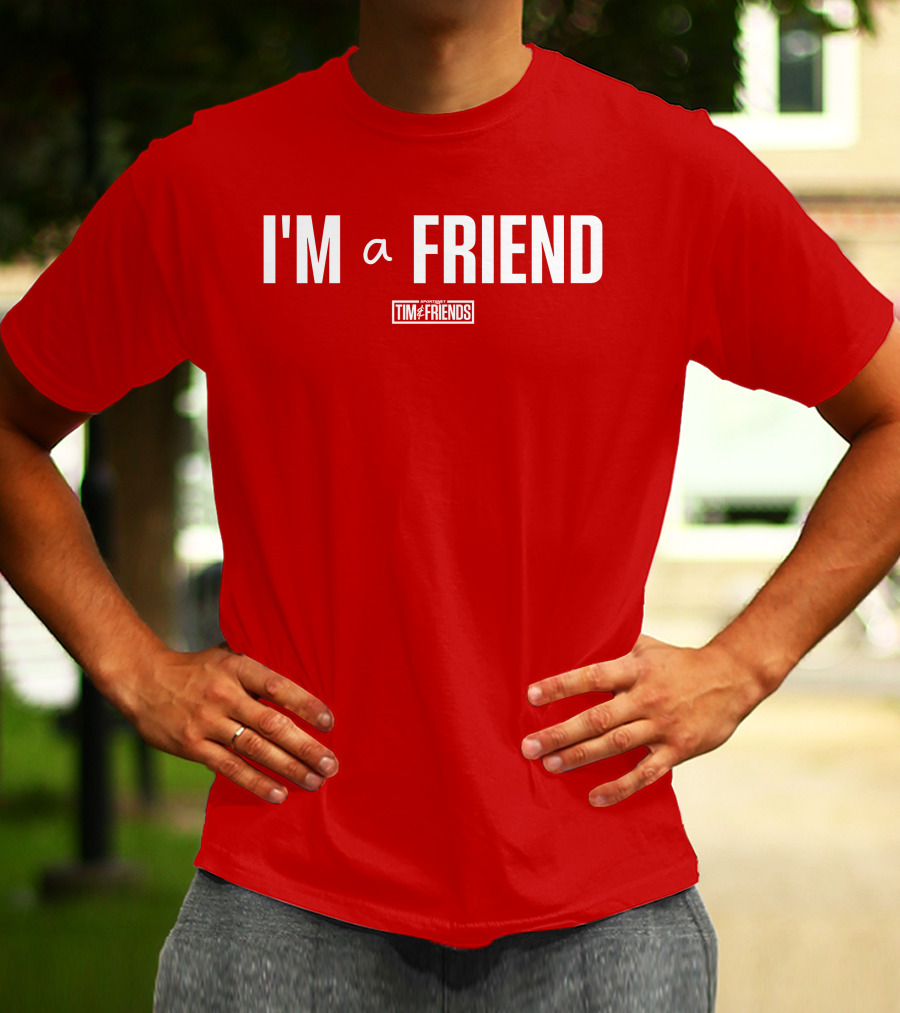 I'M A FRIEND Tim And Friends T-Shirt