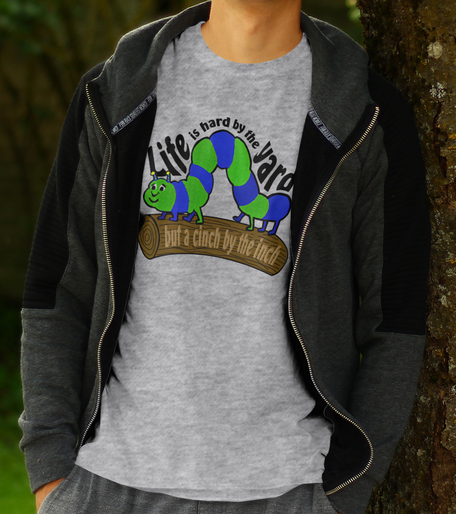 Life Is Hard By The Yard But A Cinch By The Inch Caterpillar On Log T-Shirt