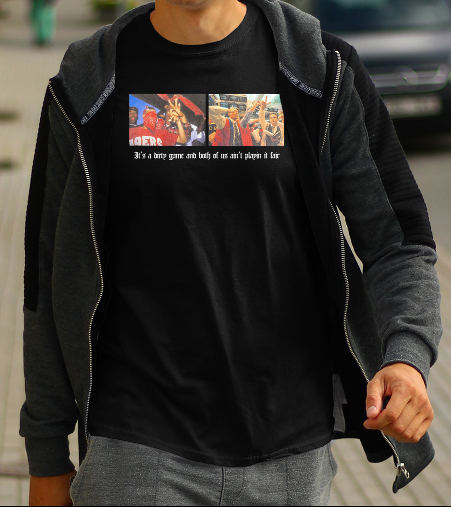 It's A Dirty Game And Both Of Us Ain't Playin It Fair 49ers Victory Celebration Photos T-Shirt