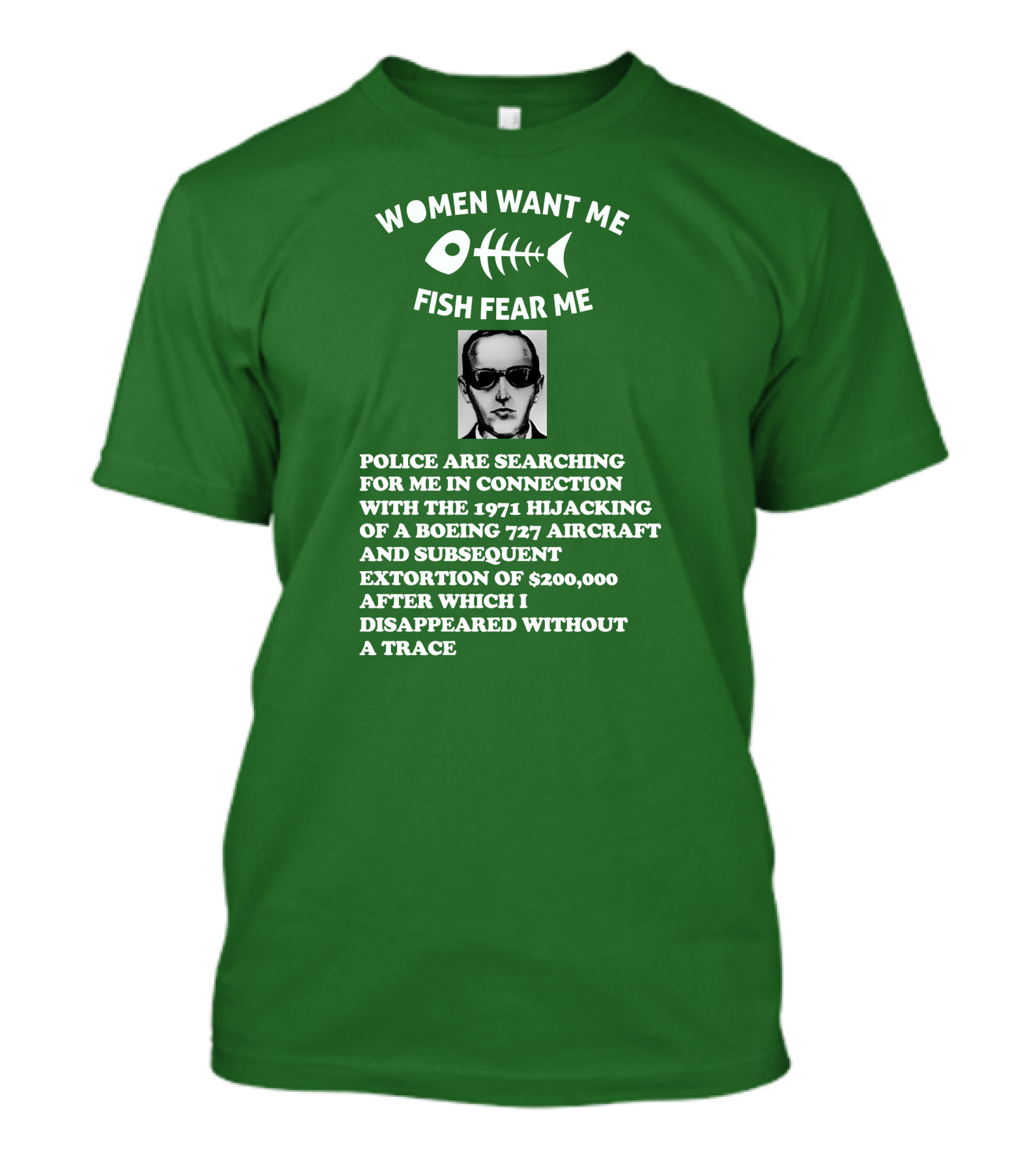 Women Want Me Fish Fear Me Police Are Searching For Me 1971 Hijacking Boeing 727 Extortion Disappeared Without A Trace T-Shirt