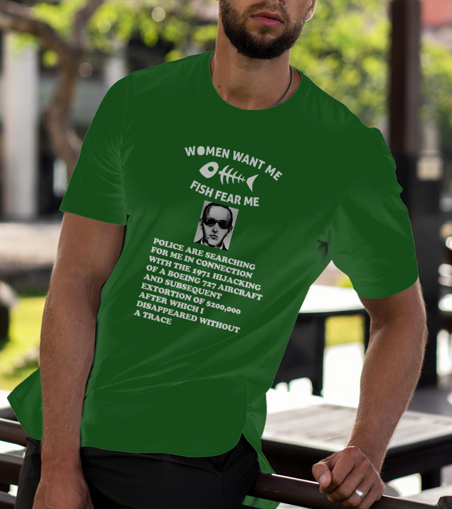 Women Want Me Fish Fear Me Police Are Searching For Me 1971 Hijacking Boeing 727 Extortion Disappeared Without A Trace T-Shirt