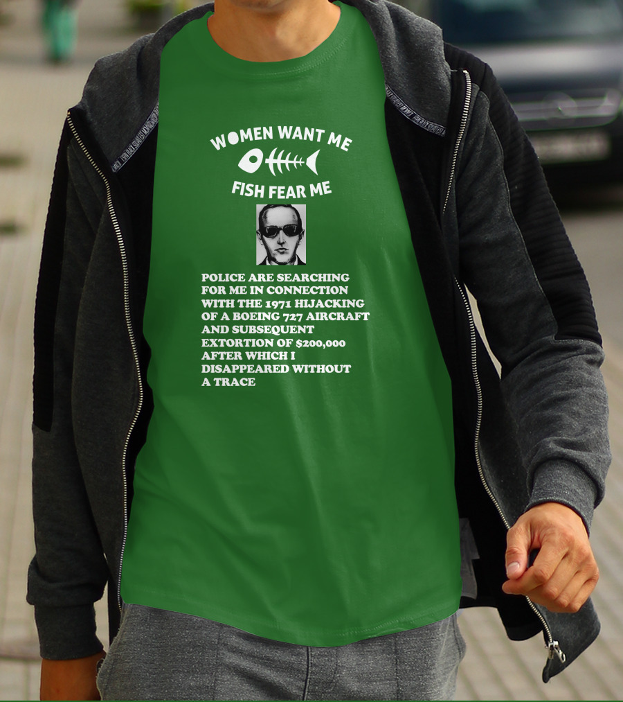 Women Want Me Fish Fear Me Police Are Searching For Me 1971 Hijacking Boeing 727 Extortion Disappeared Without A Trace T-Shirt