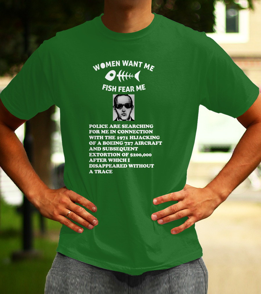 Women Want Me Fish Fear Me Police Are Searching For Me 1971 Hijacking Boeing 727 Extortion Disappeared Without A Trace T-Shirt