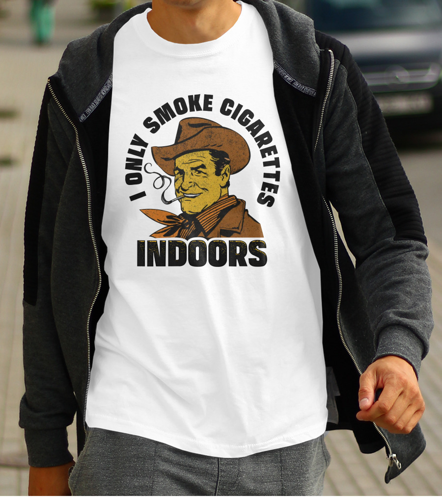 I Only Smoke Cigarettes Indoors Cowboy Vintage Style Shithead Steve Merch T-Shirt
