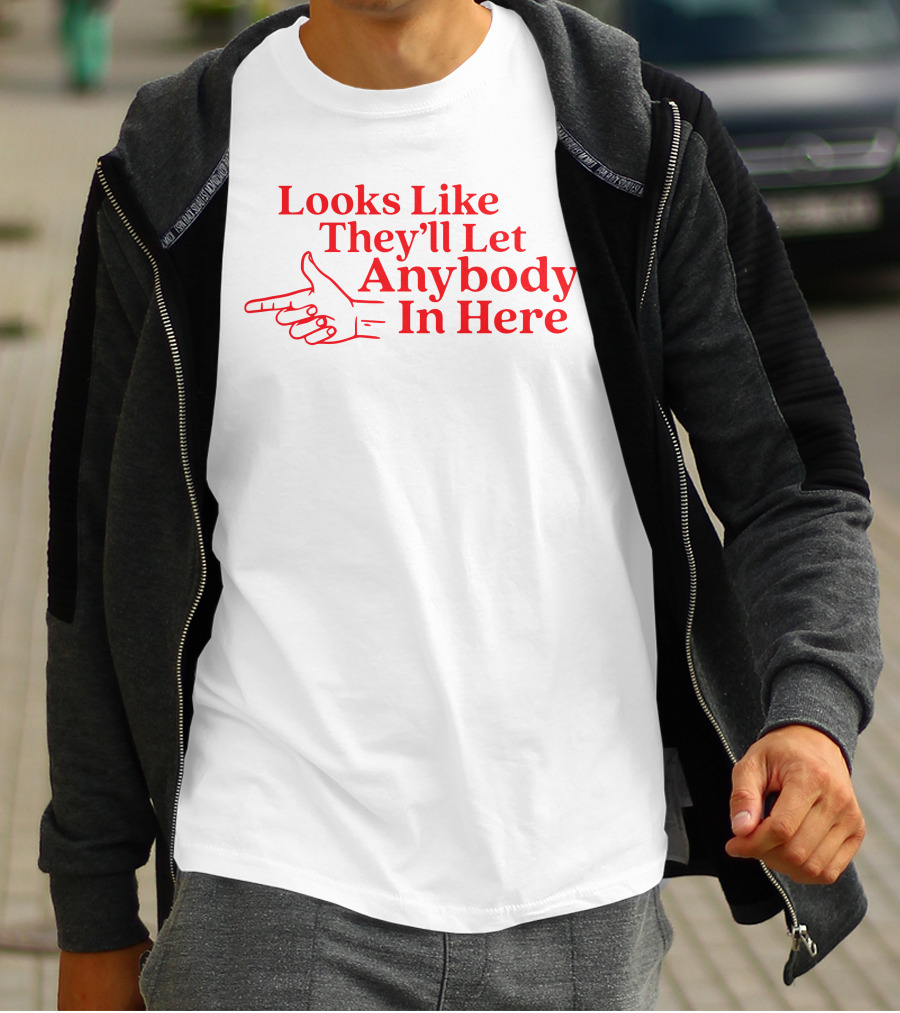 Looks Like They'll Let Anybody In Here Pointing Finger T-Shirt