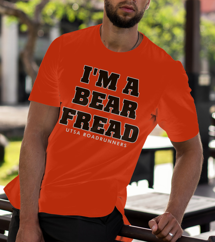 I'm A Bear Fread UTSA Roadrunners T-Shirt