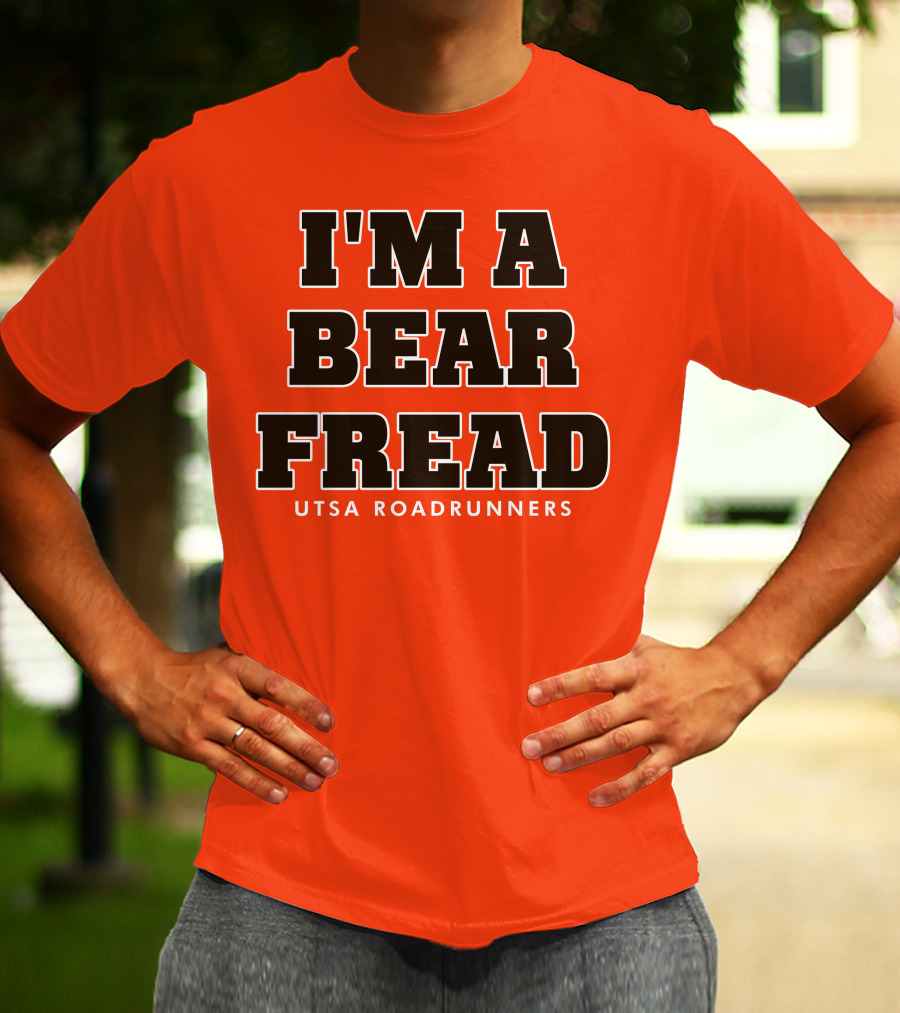I'm A Bear Fread UTSA Roadrunners T-Shirt