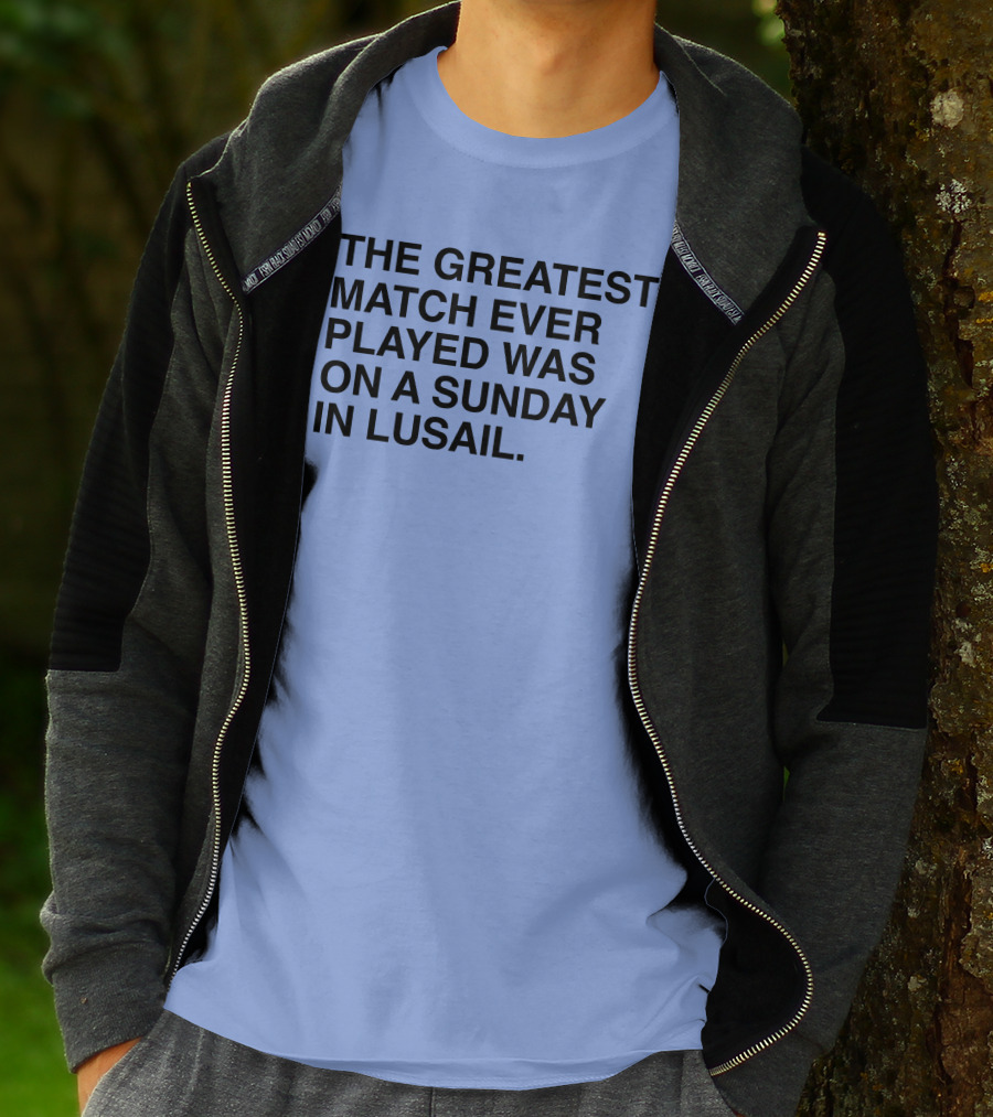 The Greatest Match Ever Played Was On A Sunday In Lusail T-Shirt