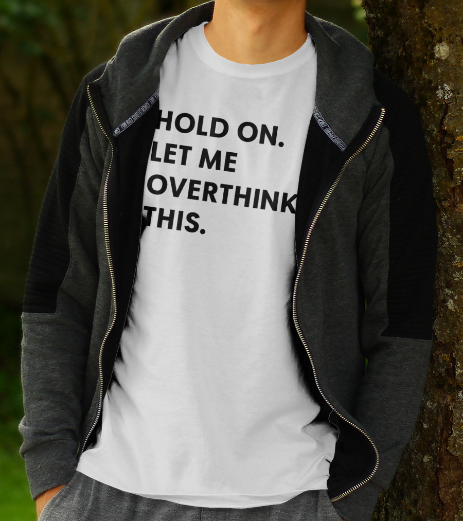 Hold On Let Me Overthink This Karen Inspired Phrase T-Shirt