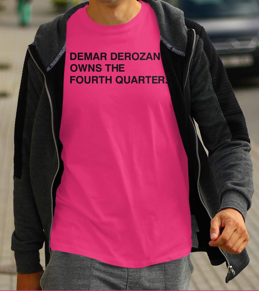 DEMAR DEROZAN OWNS THE FOURTH QUARTER T-Shirt
