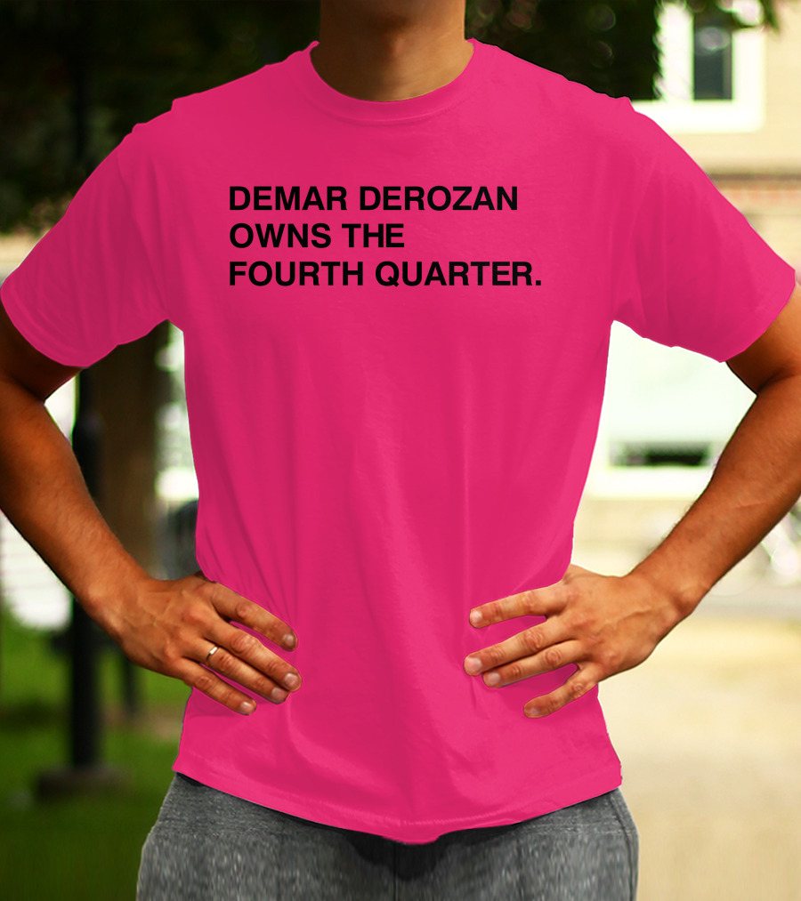 DEMAR DEROZAN OWNS THE FOURTH QUARTER T-Shirt