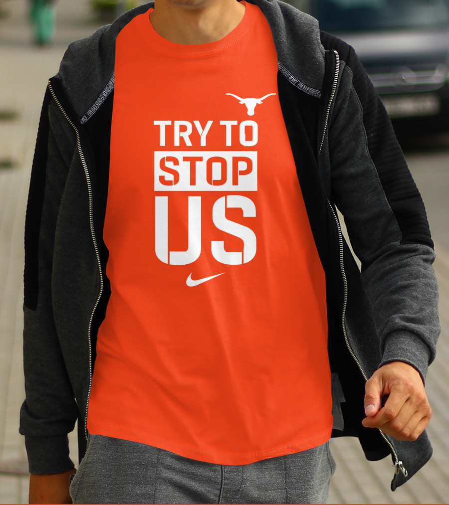 Texas Longhorns Try To Stop Us T-Shirt