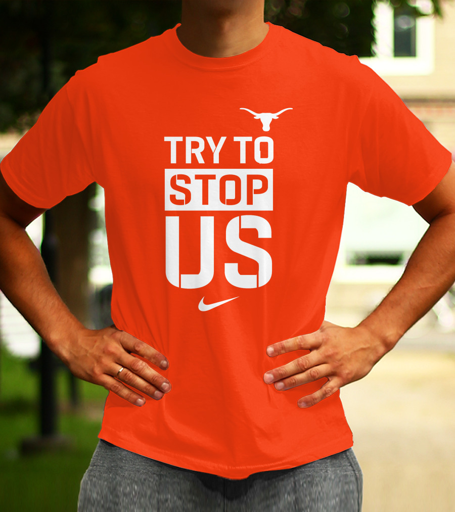 Texas Longhorns Try To Stop Us T-Shirt