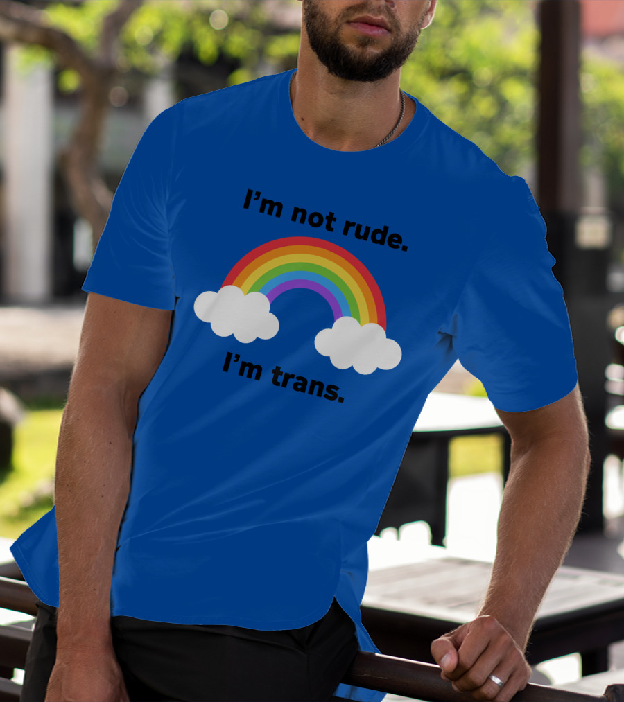 I'm Not Rude I'm Trans Rainbow Clouds T-Shirt