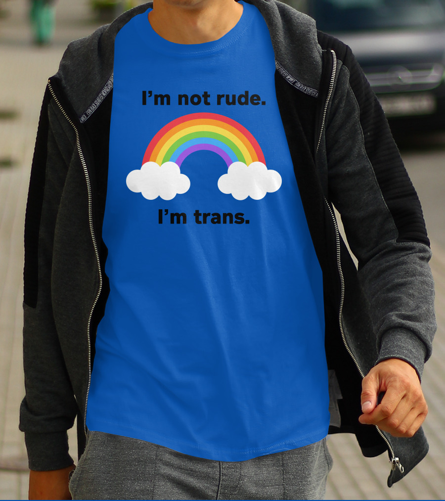 I'm Not Rude I'm Trans Rainbow Clouds T-Shirt