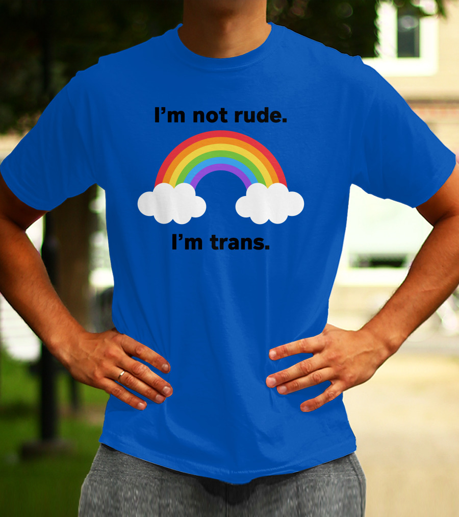 I'm Not Rude I'm Trans Rainbow Clouds T-Shirt