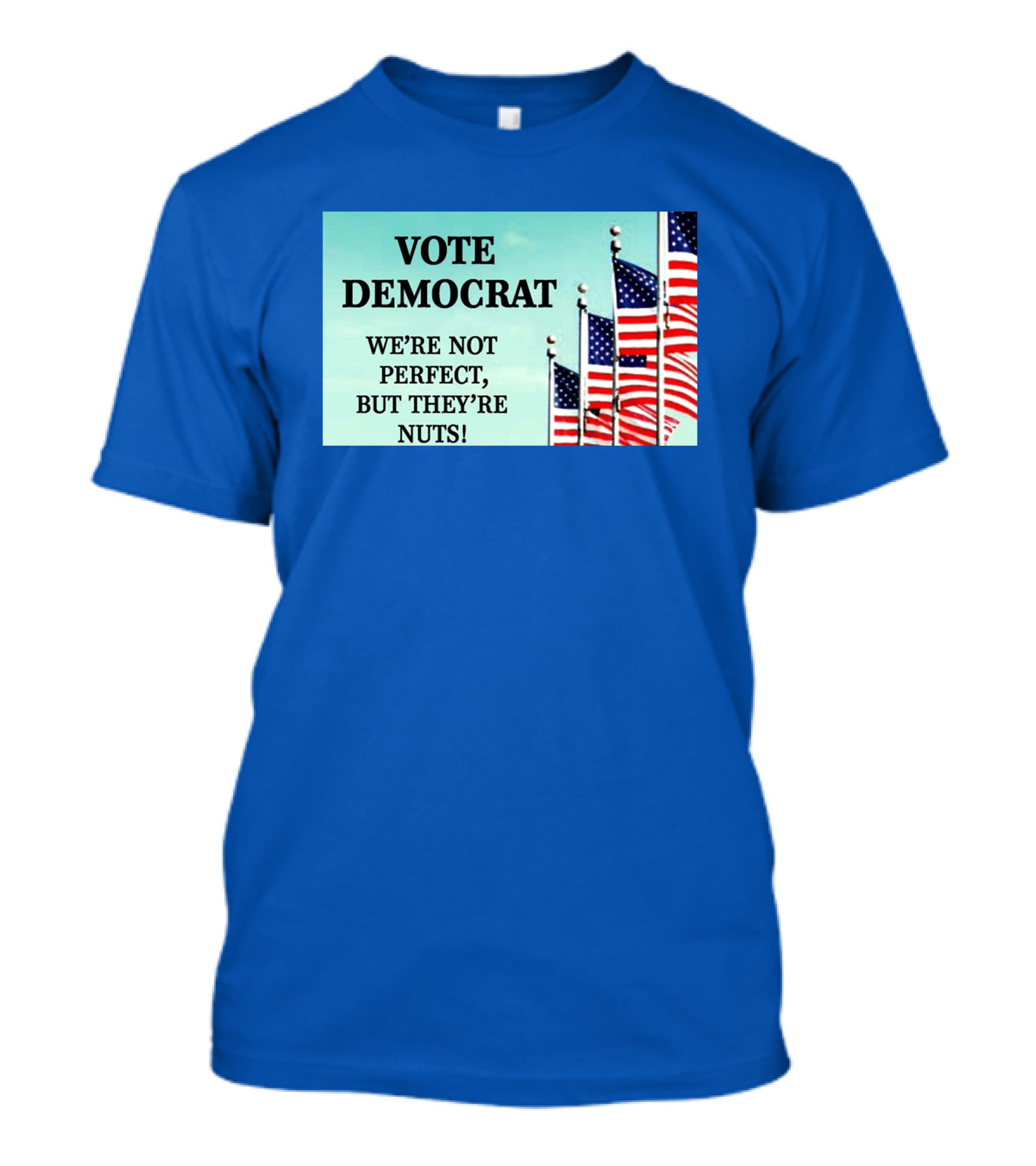 Vote Democrat We’re Not Perfect But They’re Nuts American Flags T-Shirt