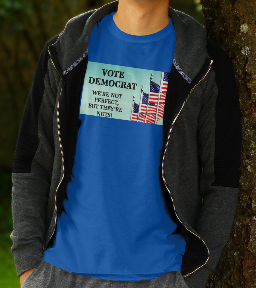 Vote Democrat We’re Not Perfect But They’re Nuts American Flags T-Shirt