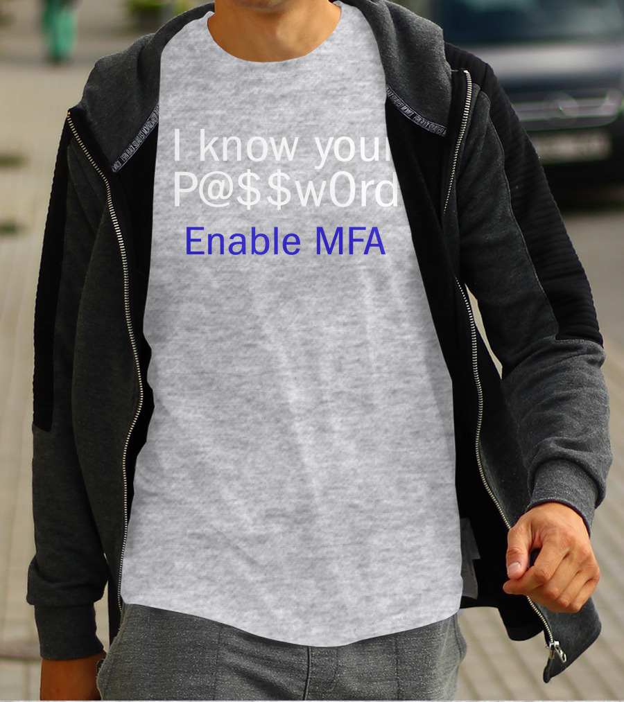 I Know Your P@$$W0rd Enable MFA Cybersecurity Awareness T-Shirt
