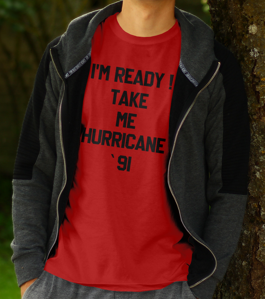 I'm Ready Take Me Hurricane '91 T-Shirt