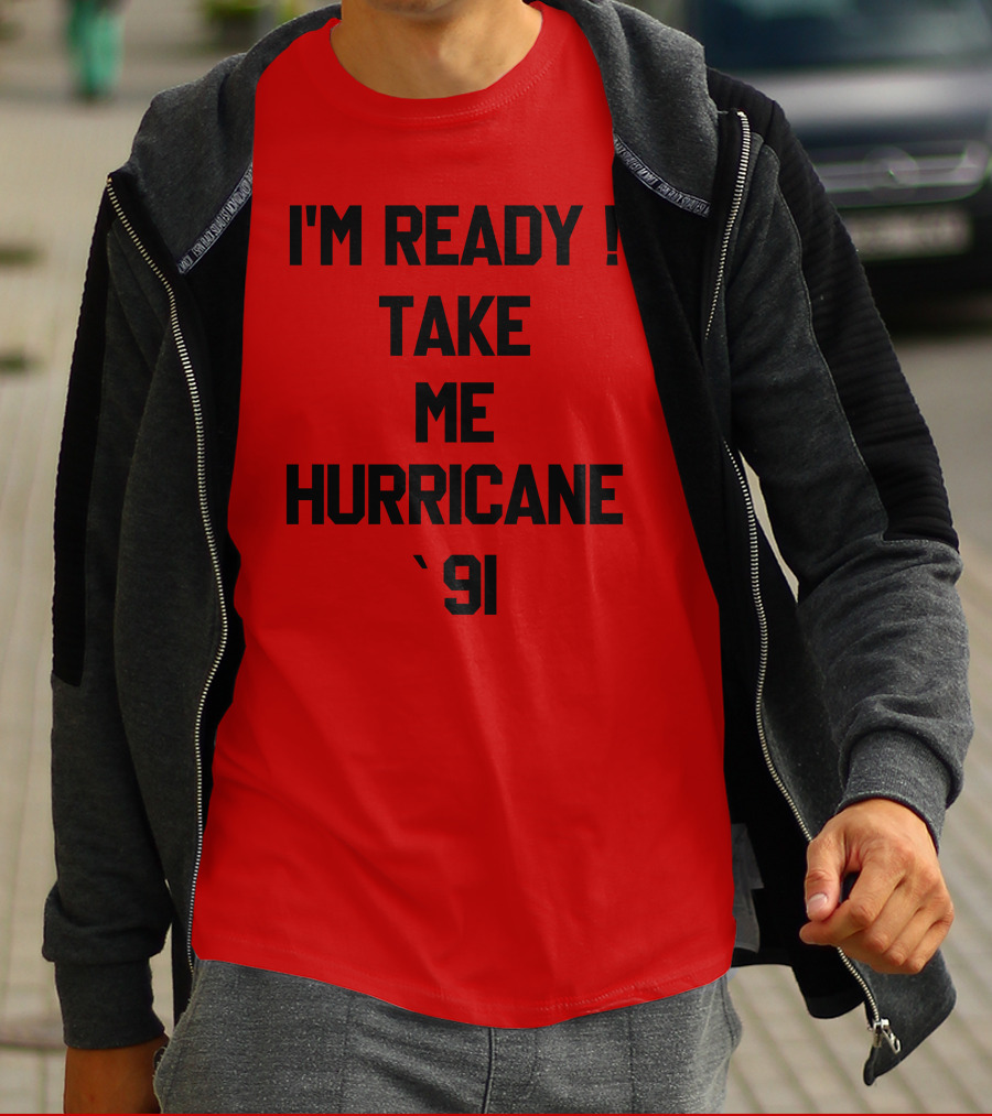 I'm Ready Take Me Hurricane '91 T-Shirt