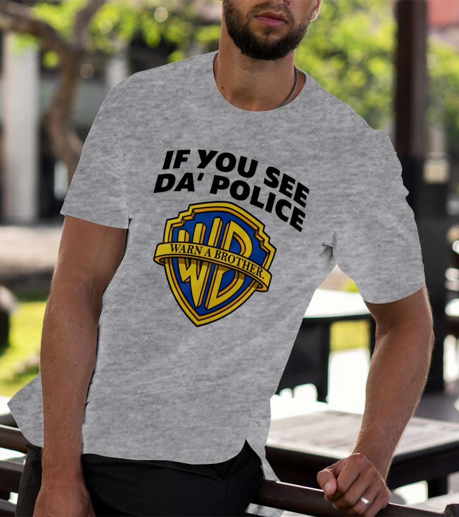 If You See Da Police Warn A Brother WB T-Shirt