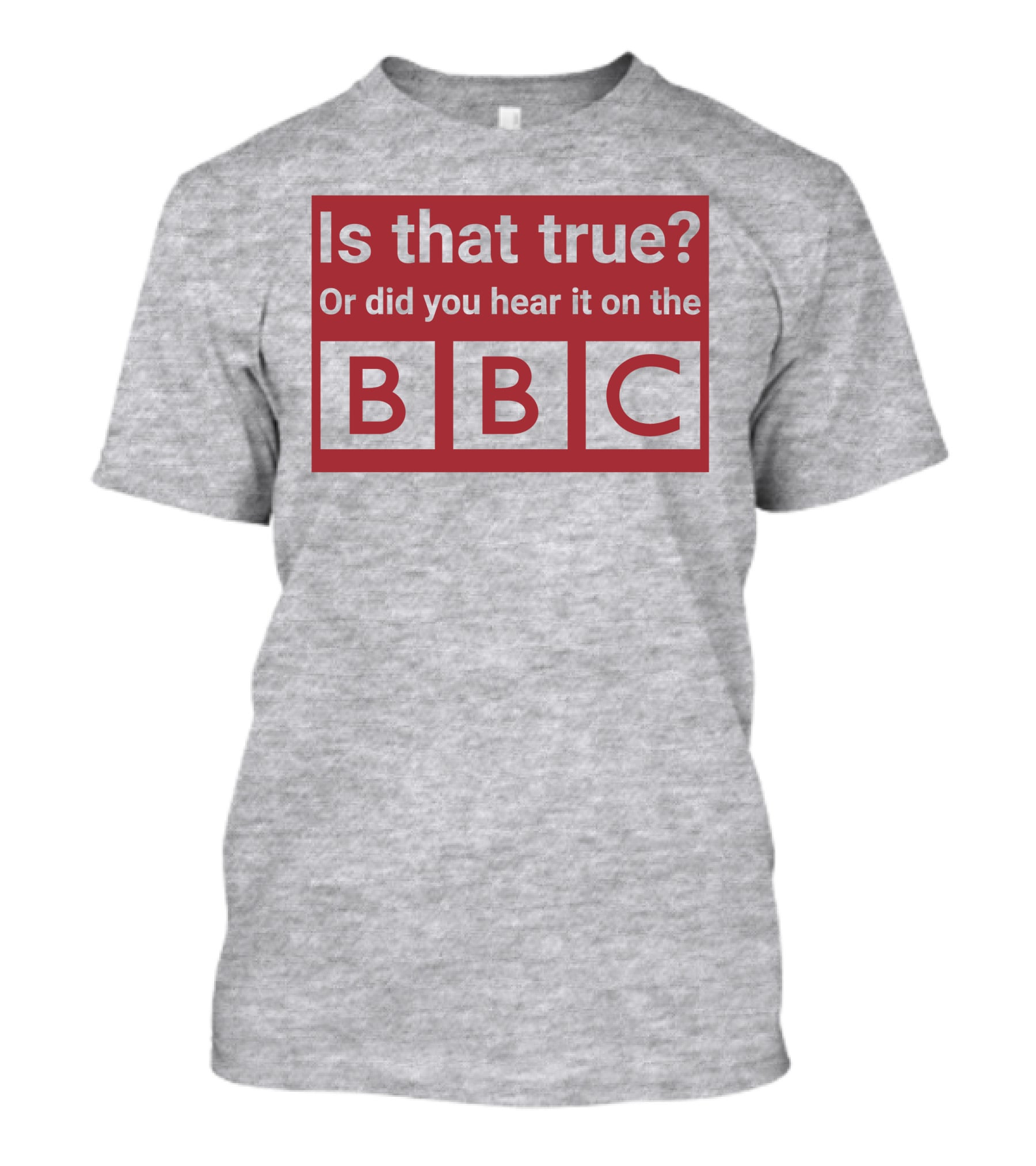 Is That True Or Did You Hear It On The BBC T-Shirt