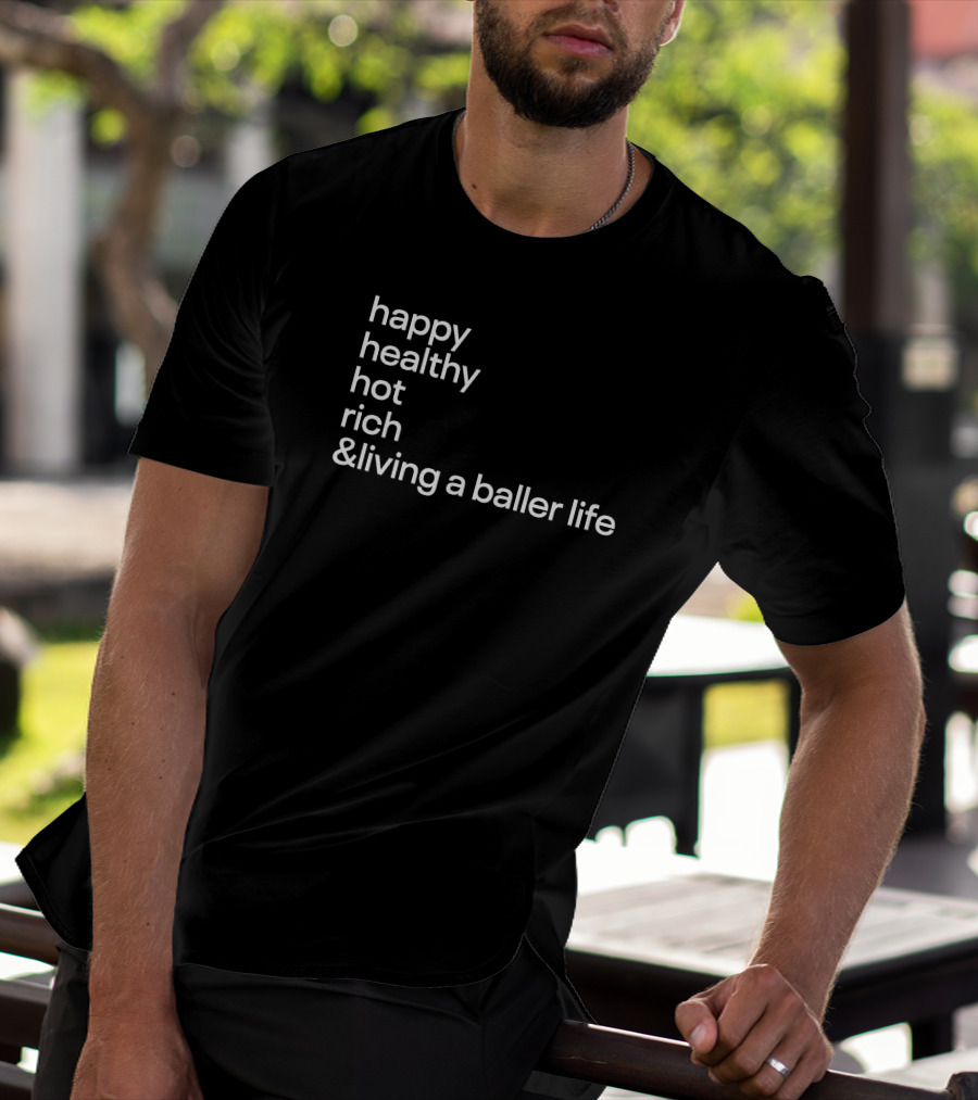 Happy Healthy Hot Rich And Living A Baller Life T-Shirt