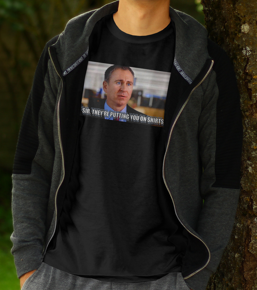 Sir They're Putting You On T-Shirt