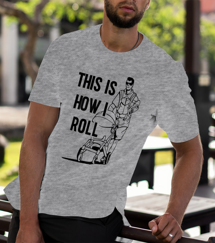 Aaron Hoyland This Is How I Roll Dad Pushing Stroller With Baby T-Shirt