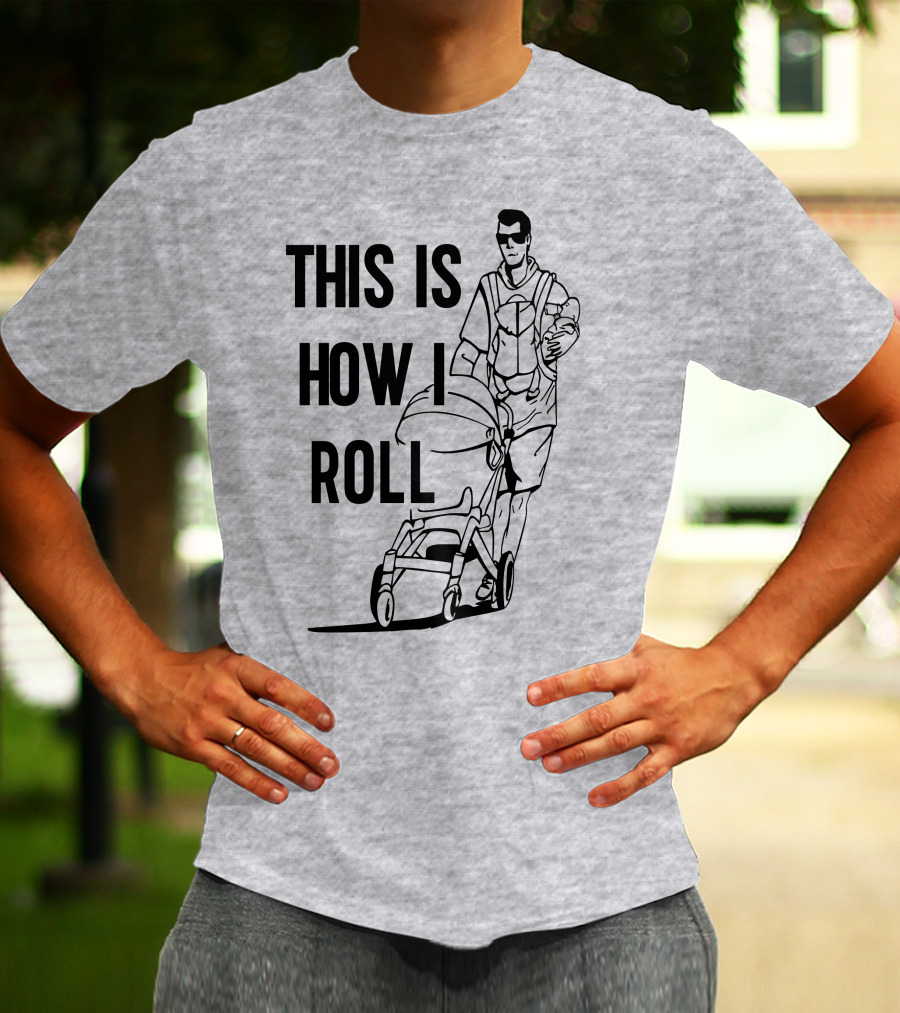 Aaron Hoyland This Is How I Roll Dad Pushing Stroller With Baby T-Shirt