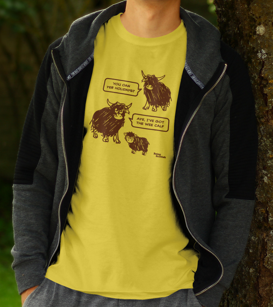 Being Scottish Store You Oan Yer Holidays Aye I've Got The Wee Calf T-Shirt