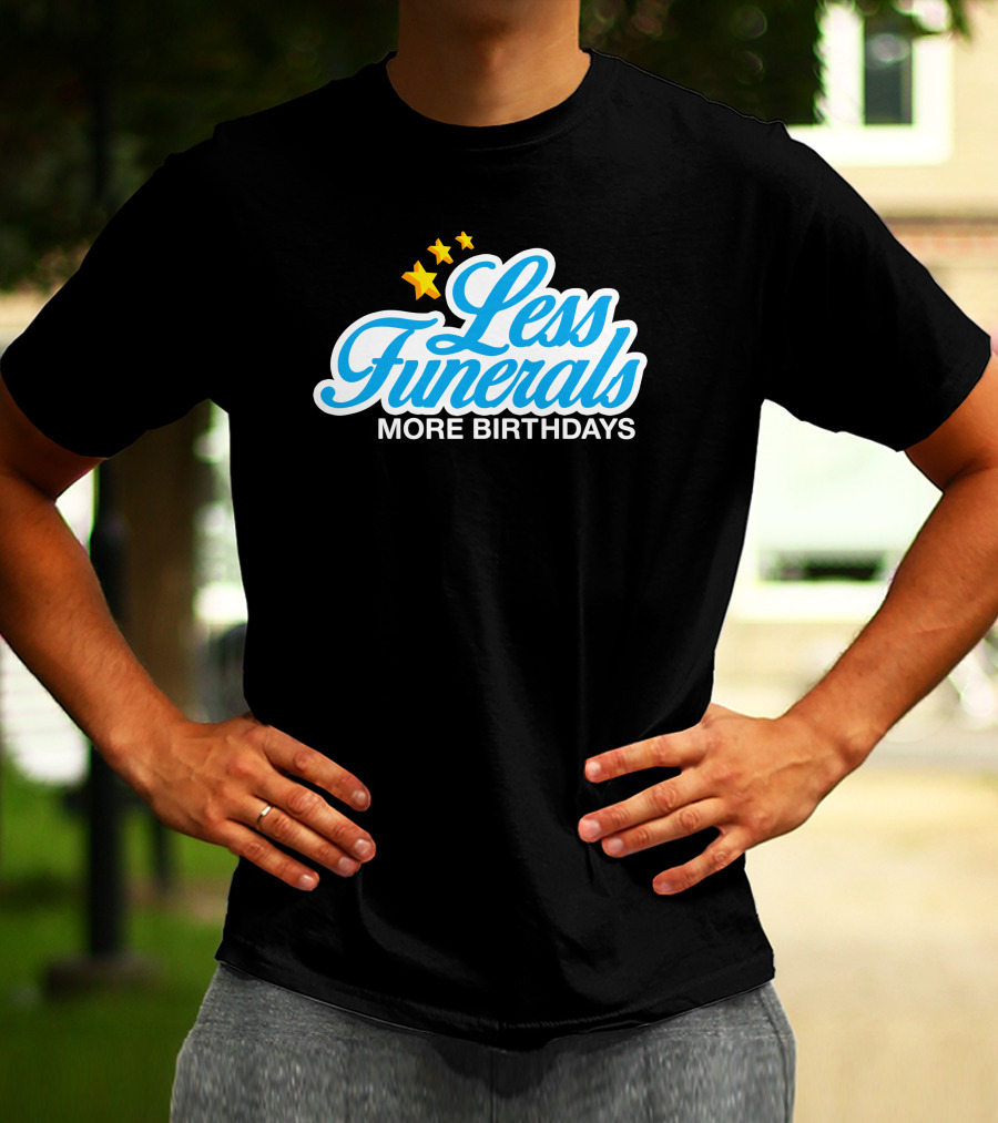 Less Funerals More Birthdays Stars T-Shirt