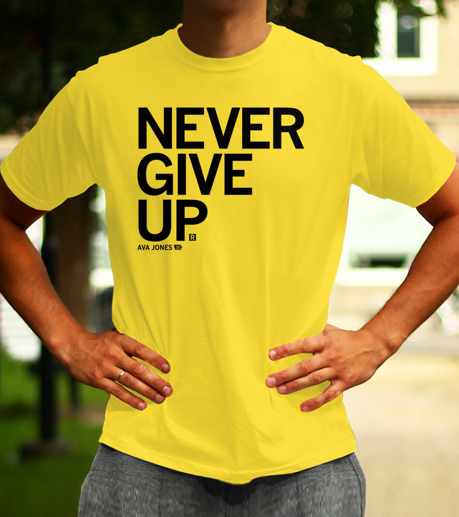 NEVER GIVE UP Ava Jones 13S T-Shirt