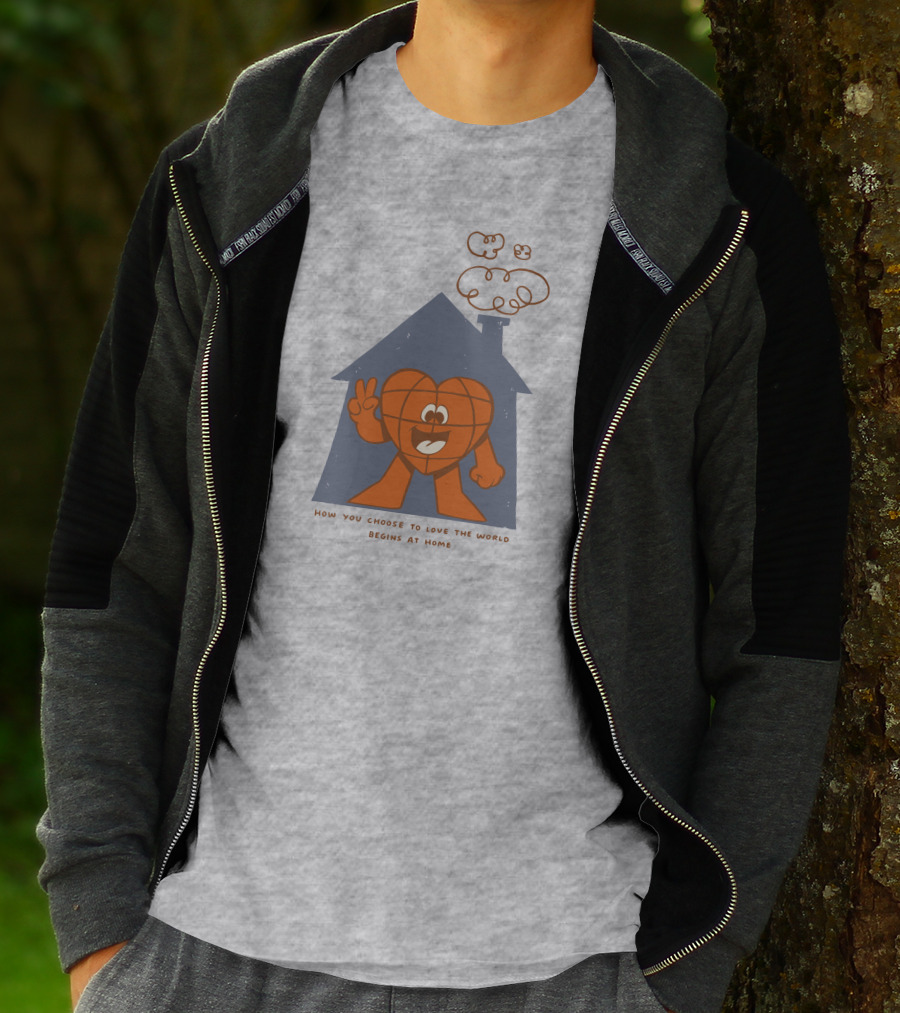 How You Choose To Love The World Begins At Home T-Shirt