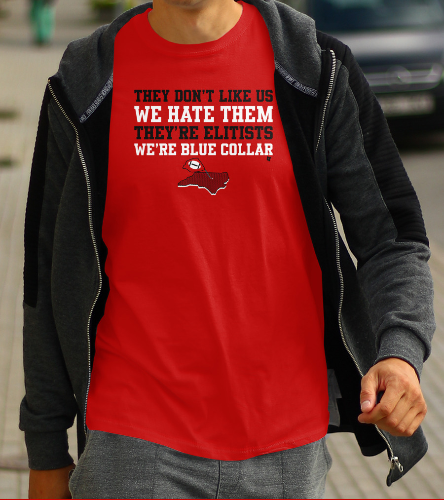 They Don't Like Us We Hate Them They're Elitists We're Blue Collar T-Shirt