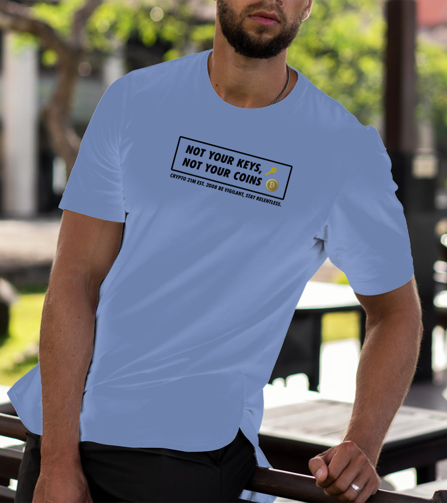 Not Your Keys Not Your Coins Crypto 21M Est 2008 Be Vigilant Stay Relentless T-Shirt