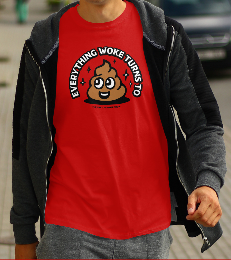 Everything Woke Turns To The Chad Prather Show Poop Emoji T-Shirt